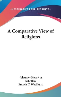 A Comparative View of Religions by Scholten, Johannes Henricus