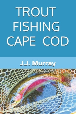 Trout Fishing Cape Cod by Murray, J. J.