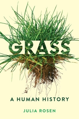Grass: A Human History by Rosen, Julia