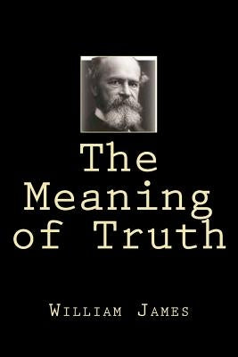 The Meaning of Truth by James, William
