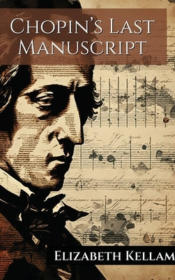 Chopin's Last Manuscript by Kellam, Elizabeth Allan