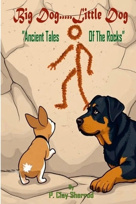 Big Dog.....Little Dog: "Ancient Tales Of The Rocks" by Sherrod, P. Clay