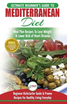 Mediterranean Diet: The Ultimate Beginner's Guide & Cookbook To Mediterranean Diet Meal Plan Recipes To Lose Weight, Lower Risk of Heart D by Jacobs, Simone