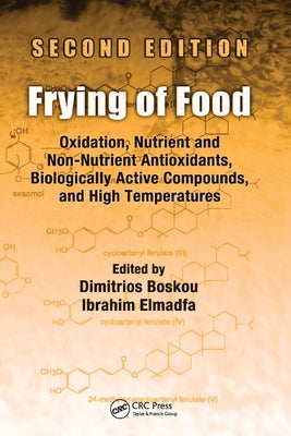 Frying of Food: Oxidation, Nutrient and Non-Nutrient Antioxidants, Biologically Active Compounds and High Temperatures, Second Edition by Boskou, Dimitrios