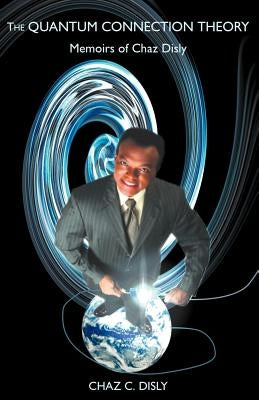 The Quantum Connection Theory by Disly, Chaz C.