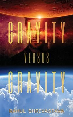 Gravity Versus Gravity by Shrivastava, Rahul