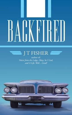 Backfired by Fisher, J. T.