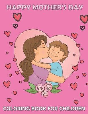Happy mother's day Coloring book for children: Cute Mommy and Baby Designs For Toddlers and coloring, for best memories with your lovely mother/ best by World, Fjabi