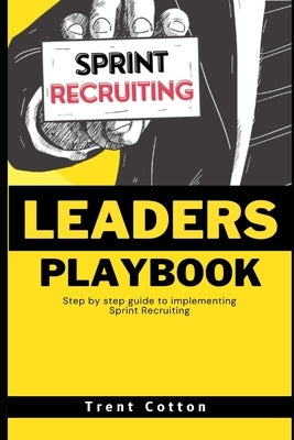 Agile Recruiting Leader's Playbook by Cotton, Trent