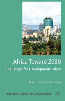 Africa Toward 2030: Challenges for Development Policy by Lundsgaarde, E.