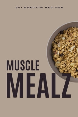 Muscle mealz Protein Cook Book: 35+ yummy high protein recipes by Gooer, Gym