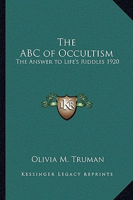 The ABC of Occultism: The Answer to Life's Riddles 1920 by Truman, Olivia M.