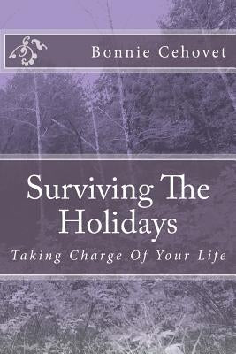 Surviving The Holidays: Taking Charge Of Your Life by Cehovet, Bonnie L.