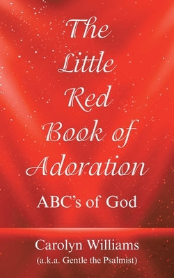 The Little Red Book of Adoration: Abc's of God by Williams, Carolyn