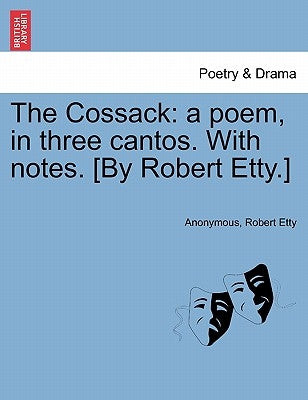 The Cossack: a poem, in three cantos. With notes. [By Robert Etty.] by Anonymous