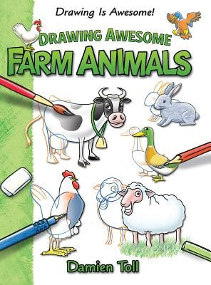 Drawing Awesome Farm Animals by Toll, Damien