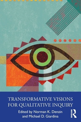 Transformative Visions for Qualitative Inquiry by Denzin, Norman K.