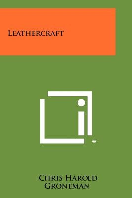 Leathercraft by Groneman, Chris Harold