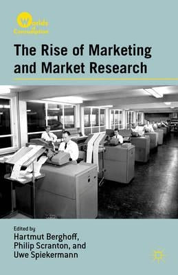 The Rise of Marketing and Market Research by Berghoff, H.
