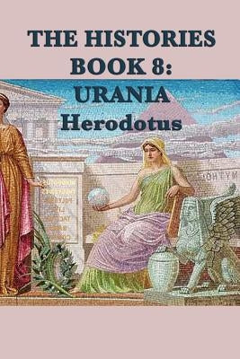 The Histories Book 8: Urania by Herodotus, Herodotus