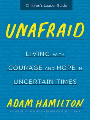 Unafraid Children's Leader Guide: Living with Courage and Hope in Uncertain Times by Hamilton, Adam