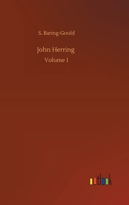 John Herring: Volume 1 by Baring-Gould, S.