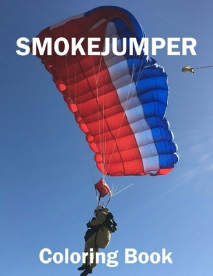 Smokejumper Coloring Book by Smith, Ed