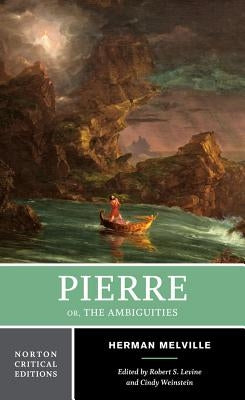 Pierre Or, the Ambiguities: A Norton Critical Edition by Melville, Herman