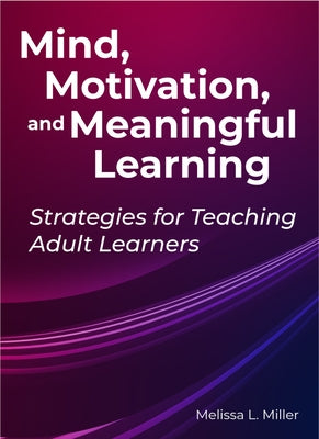 Mind, Motivation, and Meaningful Learning by Miller, Melissa Lynn