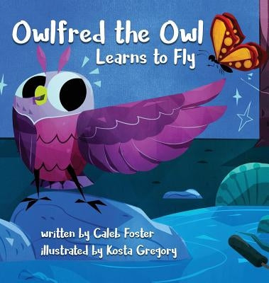 Owlfred the Owl Learns to Fly by Foster, Caleb