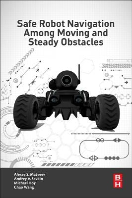 Safe Robot Navigation Among Moving and Steady Obstacles by Savkin, Andrey V.