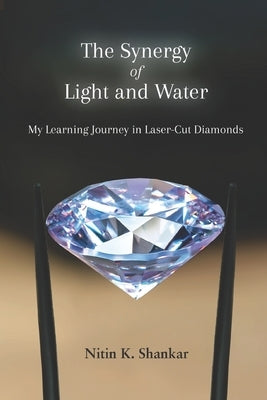 The Synergy of Light and Water: My Learning Journey with Laser-cut Diamonds by Shankar, Nitin