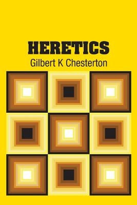 Heretics by Chesterton, Gilbert K.