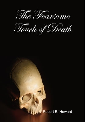 The Fearsome Touch of Death by Howard, Robert E.