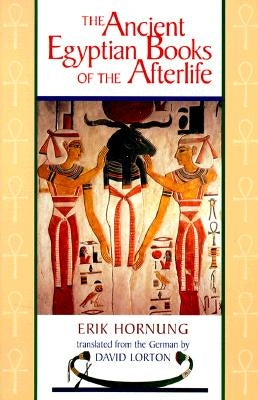 The Ancient Egyptian Books of the Afterlife by Hornung, Erik