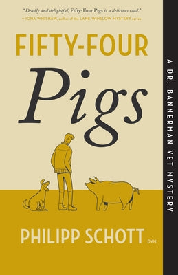 Fifty-Four Pigs: A Dr. Bannerman Vet Mystery by Schott, Philipp