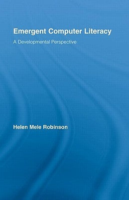 Emergent Computer Literacy: A Developmental Perspective by Robinson, Helen Mele