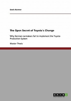The Open Secret of Toyota's Change: Why German carmakers fail to implement the Toyota Production System by Kermer, Doris