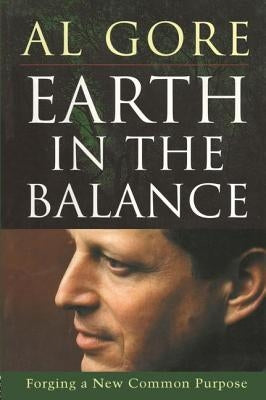 Earth in the Balance: Forging a New Common Purpose by Gore, Al