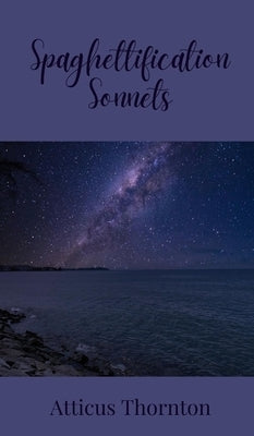 Spaghettification Sonnets by Thornton, Atticus