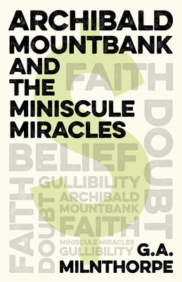Archibald Mountbank and the Miniscule Miracles by Milnthorpe, G. a.