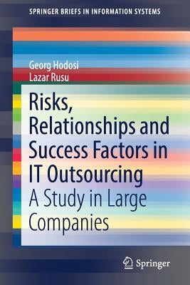 Risks, Relationships and Success Factors in It Outsourcing: A Study in Large Companies by Hodosi, Georg