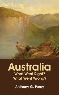 Australia: What Went Right? What Went Wrong? by Percy, Tony
