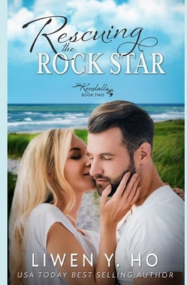 Rescuing the Rock Star: A Christian Contemporary Romance by Ho, Liwen y.