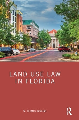 Land Use Law in Florida by Hawkins, W. Thomas