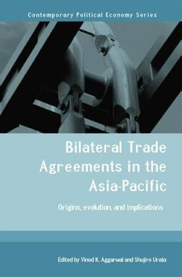 Bilateral Trade Agreements in the Asia-Pacific: Origins, Evolution, and Implications by Aggarwal, Vinod
