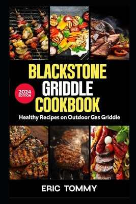Blackstone Griddle Cookbook: Healthy Recipes on Outdoor Gas Griddle by Tommy, Eric