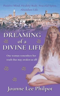 Dreaming of a Divine Life (Second Edition) by Philpot, Joanne Lee