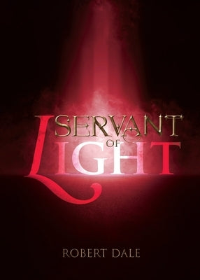 Servant of Light by Dale, Robert