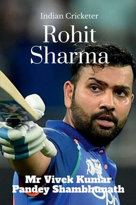 Rohit Sharma: Indian Cricketer by Pandey Shambhunath, Vivek Kumar
